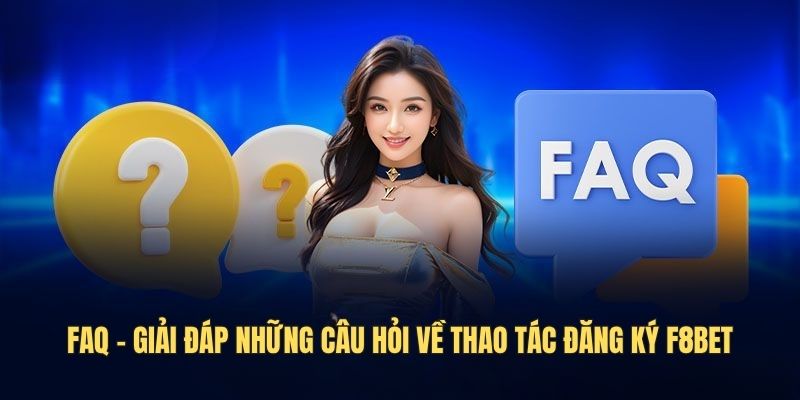 faq-giai-dap-cau-hoi-thac-mac-khi-dang-ky-f8bet