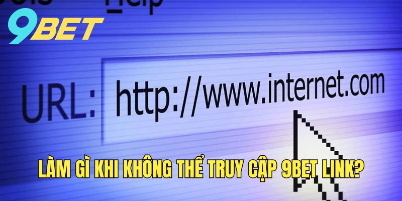 lam-gi-khi-khong-the-truy-cap-vao-9bet