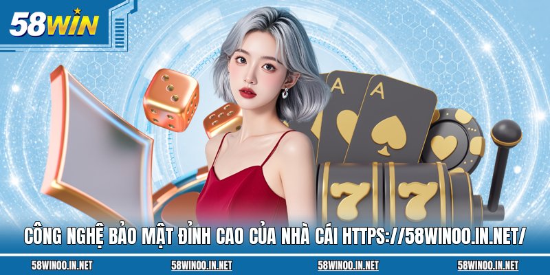 Công nghệ bảo mật đỉnh cao của nhà cái https://58win00.in.net/