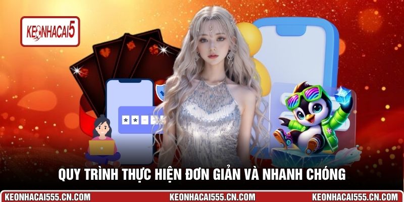 Quy trình thực hiện đơn giản và nhanh chóng