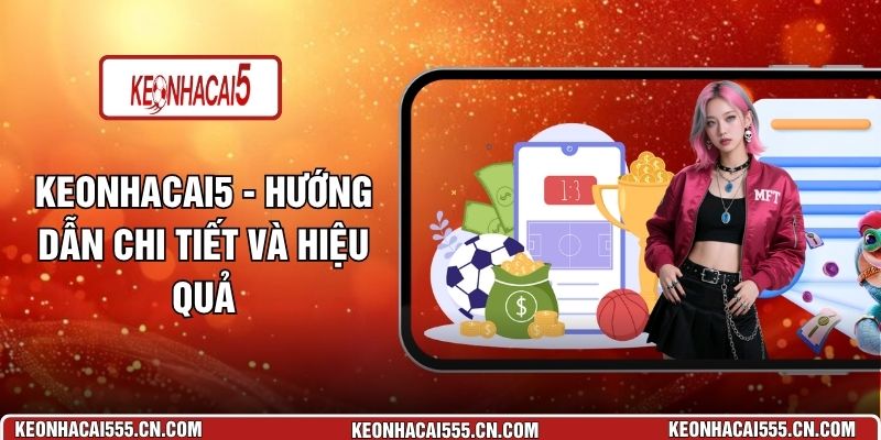 Keonhacai5 - Hướng Dẫn Chi Tiết Và Hiệu Quả
