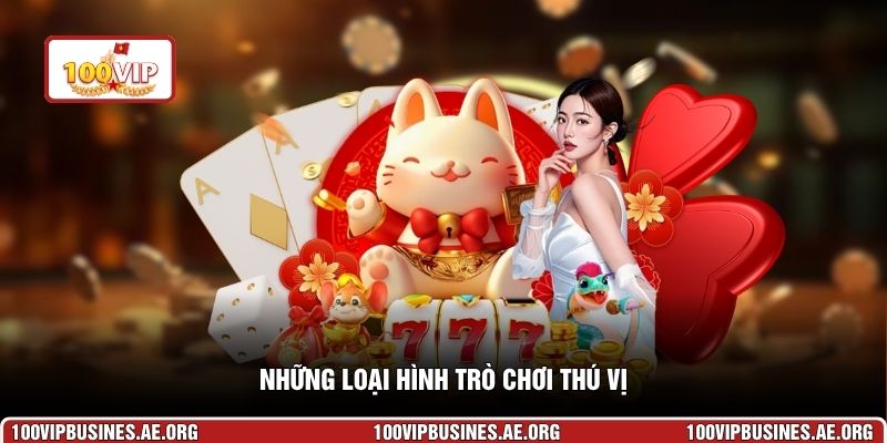 Những loại hình trò chơi thú vị ở https://100vipbusines.ae.org/